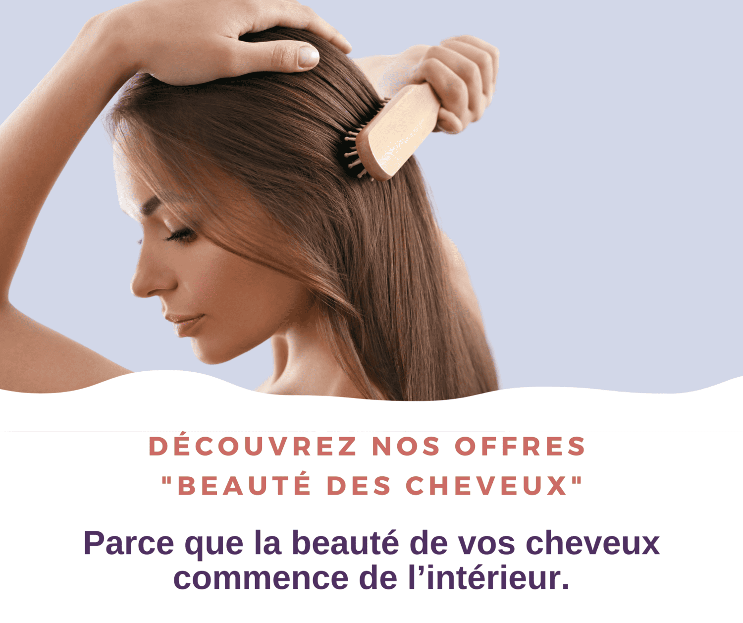 Parce que la beauté de vos cheveux commence de l'intérieur